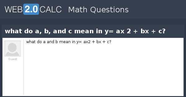 View Question What Do A B And C Mean In Y Ax 2 Bx C