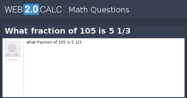 view-question-what-fraction-of-105-is-5-1-3