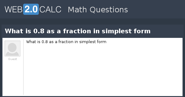 View Question What Is 0 8 As A Fraction In Simplest Form