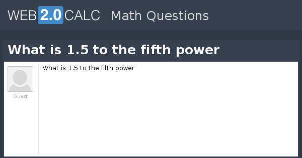 view-question-what-is-1-5-to-the-fifth-power