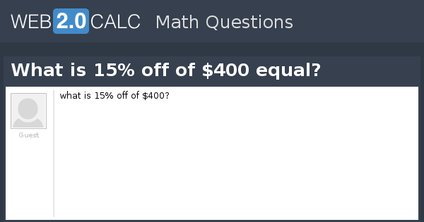 View Question What Is 15 Off Of 400 Equal