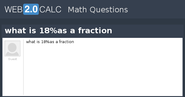 View question - ​what is 18%as a fraction