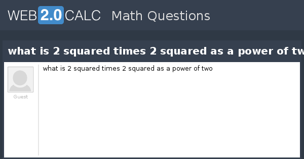 view-question-what-is-2-squared-times-2-squared-as-a-power-of-two