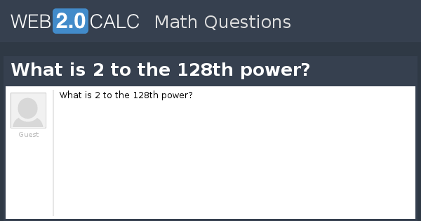 2 to the power of n equals 128