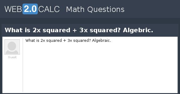 View Question What Is 2x Squared 3x Squared Algebric