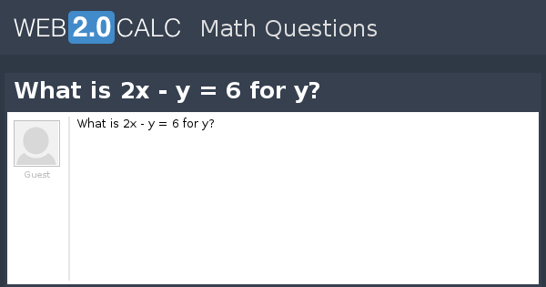 View Question What Is 2x Y 6 For Y