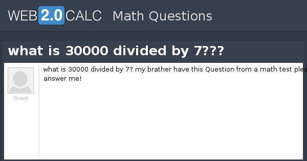 View question - what is 30000 divided by 7???