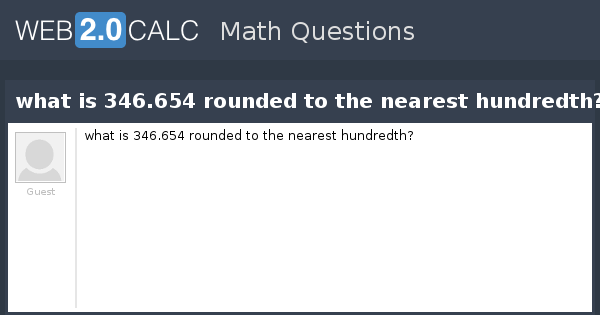 view-question-what-is-346-654-rounded-to-the-nearest-hundredth