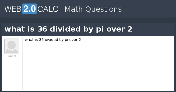 view-question-what-is-36-divided-by-pi-over-2