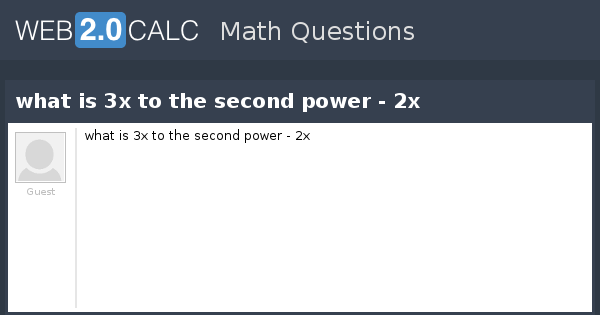 view-question-what-is-3x-to-the-second-power-2x