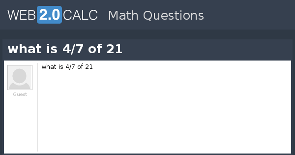 View Question What Is 4 7 Of 21