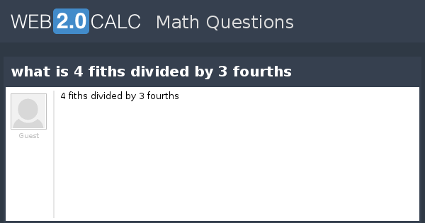 view-question-what-is-4-fiths-divided-by-3-fourths