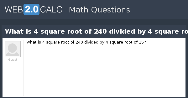 View Question What Is 4 Square Root Of 240 Divided By 4 Square Root Of 15