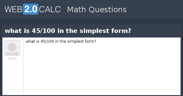 View Question What Is 45 100 In The Simplest Form 