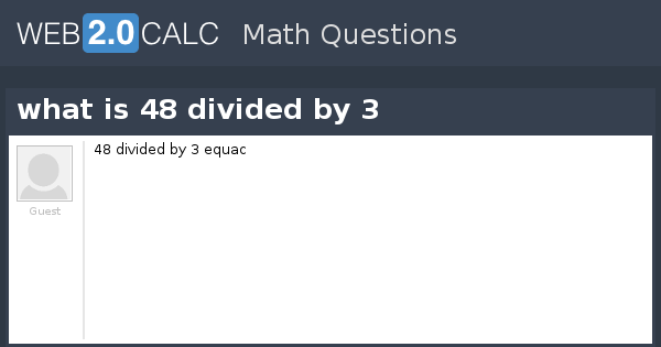 View question - what is 48 divided by 3