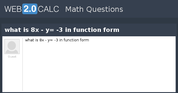 view-question-what-is-8x-y-3-in-function-form