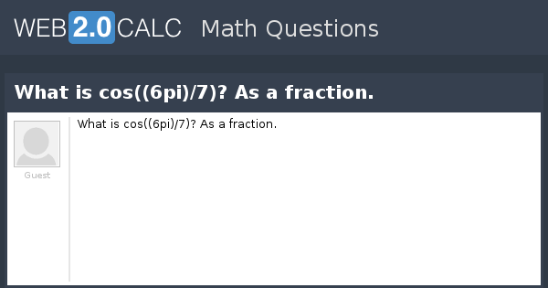 view-question-what-is-cos-6pi-7-as-a-fraction