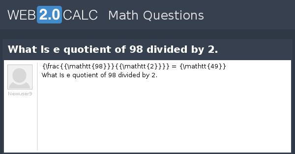 view-question-what-is-e-quotient-of-98-divided-by-2