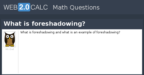 View question - What is foreshadowing?