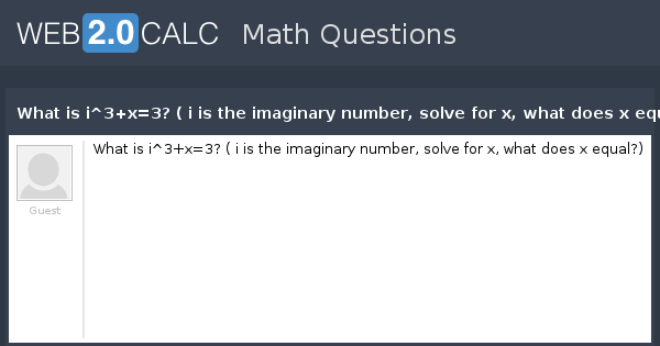 view-question-what-is-i-3-x-3-i-is-the-imaginary-number-solve-for