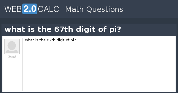 View question - what is the 67th digit of pi?