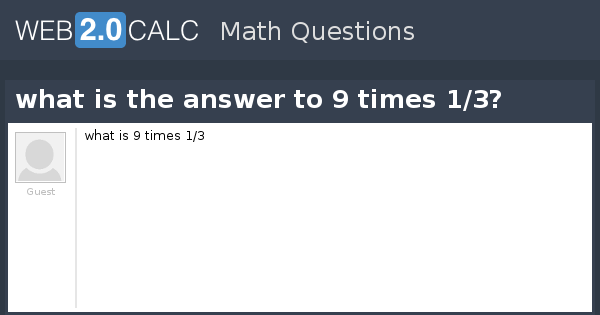 view-question-what-is-the-answer-to-9-times-1-3