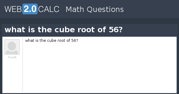 View Question What Is The Cube Root Of 56 