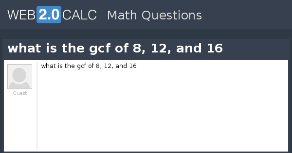 view-question-what-is-the-gcf-of-8-12-and-16