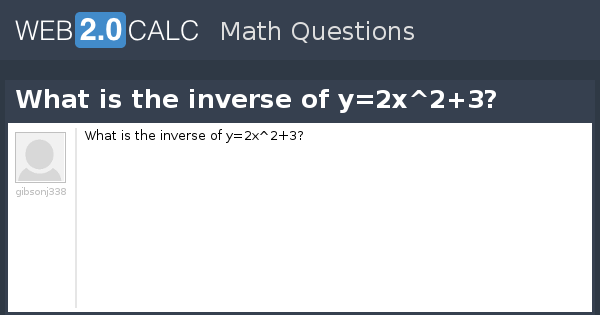 View Question What Is The Inverse Of Y 2x 2 3
