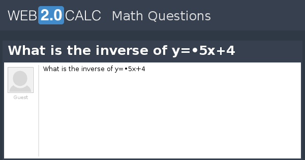 view-question-what-is-the-inverse-of-y-5x-4