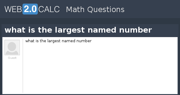 What Is The Largest Named Number Known To Man