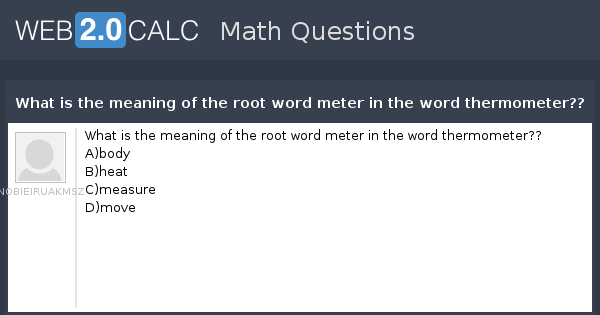 View Question What Is The Meaning Of The Root Word Meter In The Word 