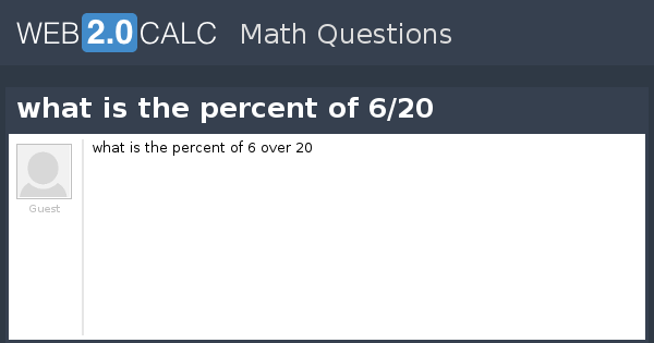 View question - what is the percent of 6/20