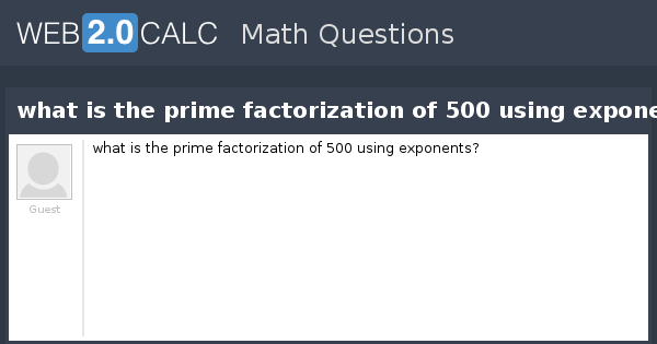 What Is The Prime Factorization Of 500 Using Exponents