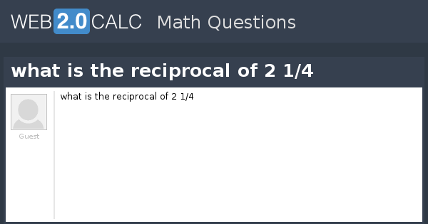 View Question What Is The Reciprocal Of 2 1 4