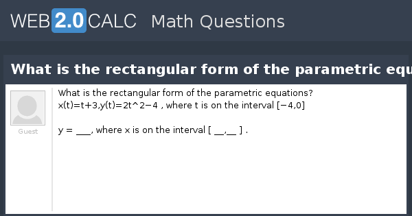 View question - What is the rectangular form of the parametric equations?