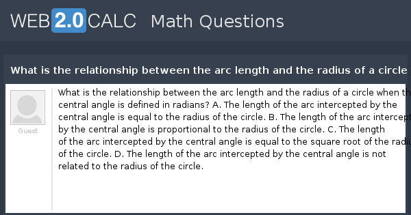 View Question What Is The Relationship Between The Arc Length And The Radius Of A Circle When The Central Angle Is Defined In Radians A The Length Of Th