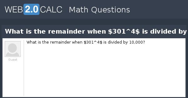 View question What is the remainder when 301^4 is