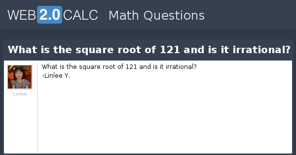 View Question What Is The Square Root Of 121 And Is It Irrational 