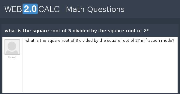 View Question What Is The Square Root Of 3 Divided By The Square Root Of 2