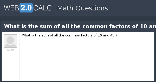 view-question-what-is-the-sum-of-all-the-common-factors-of-10-and-45