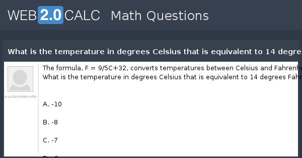 if the temperature is 63f, that is equivalent to ?C if the temperature is  42C, that is equivalent to ? 