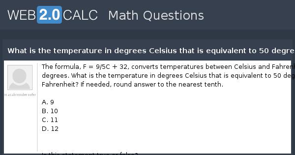 View Question What Is The Temperature In Degrees Celsius That Is Equivalent To 50 Degrees Fahrenheit