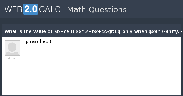 View Question What Is The Value Of B C If X 2 Bx C 0 Only When X In Infty 2 Cup 3 Infty