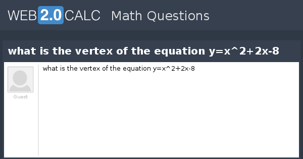 View Question What Is The Vertex Of The Equation Y X 2 2x 8