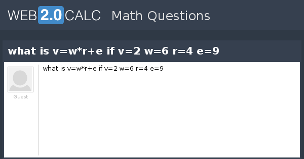 View Question What Is V W R E If V 2 W 6 R 4 E 9
