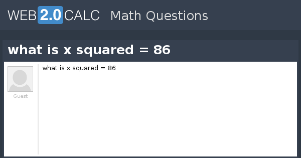 View question what is x squared = 86