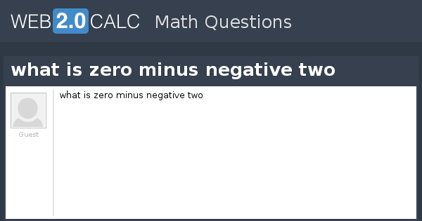 View question - what is zero minus negative two