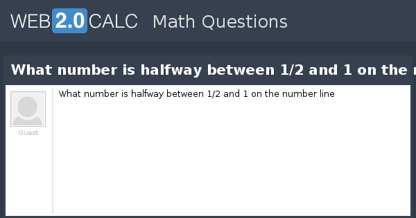 View question - What number is halfway between 1/2 and 1 ...