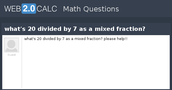 View Question What S Divided By 7 As A Mixed Fraction